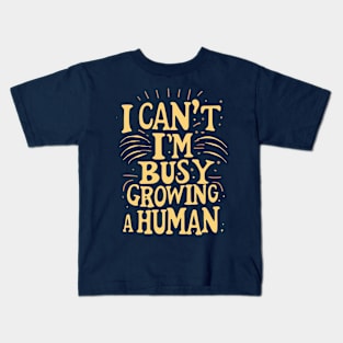 I Can't I'm Busy Growing A Human groovy Pregnant Women Kids T-Shirt